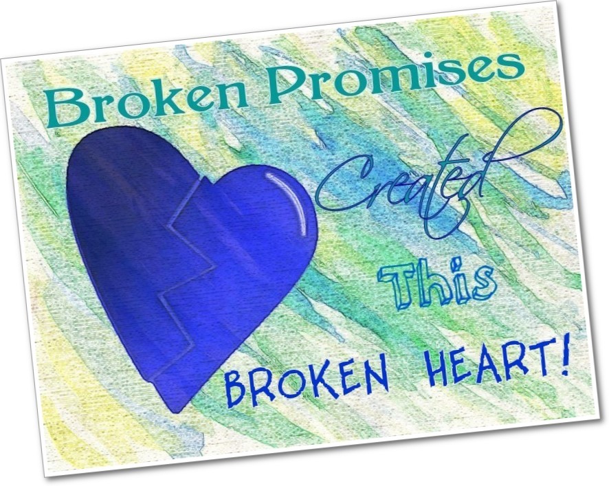 Broken Promises = Broken Heart